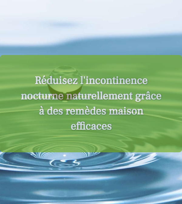 Incontinence urinaire : astuces naturelles et remèdes traditionnels pour soulager au quotidien